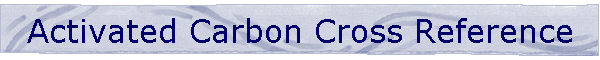 Activated Carbon Cross Reference