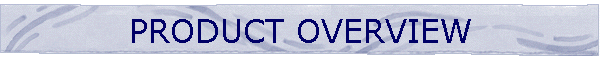 PRODUCT OVERVIEW