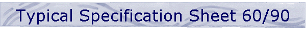 Typical Specification Sheet 60/90